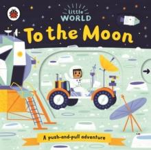 Little World: To the Moon : A push-and-pull adventure