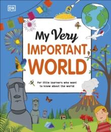 My Very Important World : For Little Learners who want to Know about the World