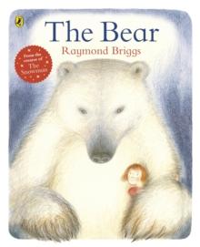 The Bear : Celebrate 30 years of friendship from bestselling author, Raymond Briggs