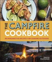 The Campfire Cookbook : 80 Imaginative Recipes for Cooking Outdoors