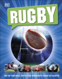 Rugby : Be on the Ball with the Greatest Game on Earth