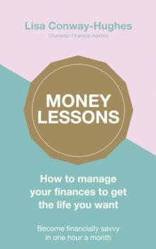 Money Lessons : How to manage your finances to get the life you want