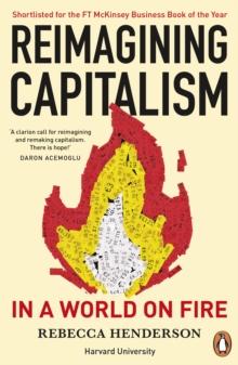 Reimagining Capitalism in a World on Fire : Shortlisted for the FT & McKinsey Business Book of the Year Award 2020