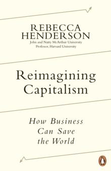 Reimagining Capitalism : Shortlisted for the FT & McKinsey Business Book of the Year Award 2020