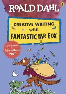 Roald Dahl Creative Writing With Fantastic Mr Fox: How To Write A Marvellous Plot