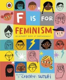 F Is For Feminism: An Alphabet Book Of Empowerment