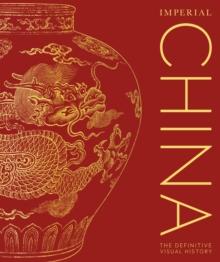 Imperial China : The Definitive Visual History