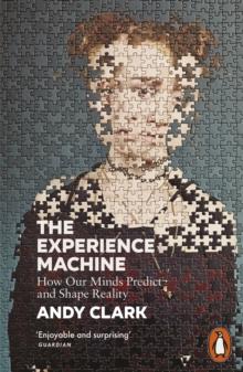 The Experience Machine : How Our Minds Predict and Shape Reality