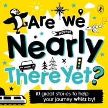 Are We Nearly There Yet? : Puffin Book of Stories for the Car