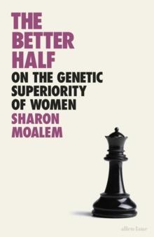 The Better Half : On the Genetic Superiority of Women