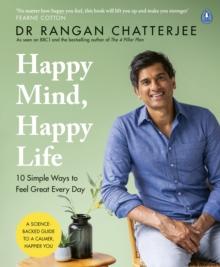 Happy Mind, Happy Life : 10 Simple Ways To Feel Great Every Day