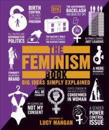 The Feminism Book : Big Ideas Simply Explained