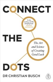 Connect the Dots : The Art and Science of Creating Good Luck