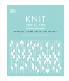 Knit Step by Step : Techniques, stitches, and patterns made easy