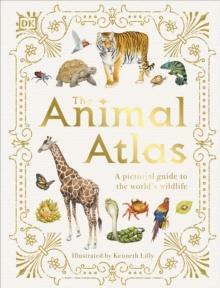 The Animal Atlas : A Pictorial Guide To The World's Wildlife