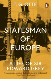 Statesman of Europe : A Life of Sir Edward Grey