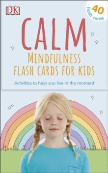 Calm - Mindfulness Flash Cards for Kids : 40 Activities to Help you Learn to Live in the Moment