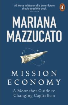 Mission Economy : A Moonshot Guide to Changing Capitalism