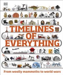 Timelines of Everything : From woolly mammoths to world wars