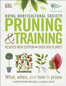 RHS Pruning and Training : Revised New Edition; Over 800 Plants; What, When, and How to Prune