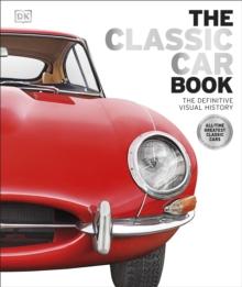 The Classic Car Book : The Definitive Visual History