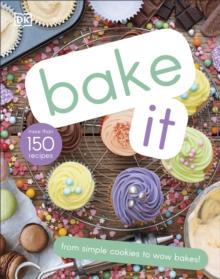 Bake It : More Than 150 Recipes for Kids from Simple Cookies to Creative Cakes!