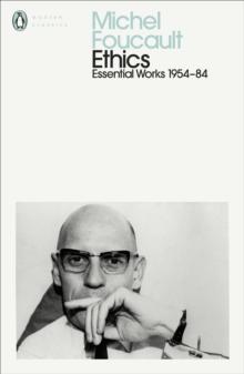 Ethics : Subjectivity And Truth: Essential Works Of Michel Foucault 1954-1984