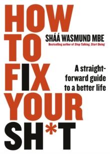 How to Fix Your Sh*t : A Straightforward Guide to a Better Life