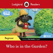 Ladybird Readers Beginner Level - Timmy Time - Who is in the Garden? (ELT Graded Reader)