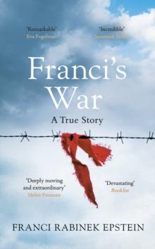 Franci's War : The incredible true story of one woman's survival of the Holocaust