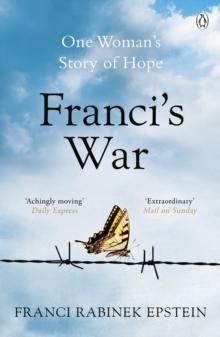 Franci's War : The incredible true story of one woman's survival of the Holocaust