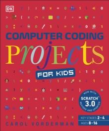 Computer Coding Projects for Kids : A unique step-by-step visual guide, from binary code to building games