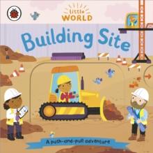 Little World: Building Site : A push-and-pull adventure