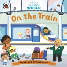 Little World: On the Train : A push-and-pull adventure