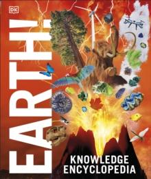 Knowledge Encyclopedia Earth! : Our Exciting World As You've Never Seen It Before