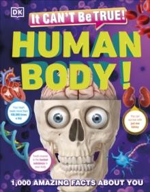 It Can't Be True! Human Body! : 1,000 Amazing Facts About You