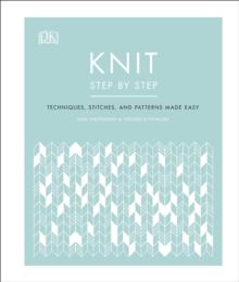 Knit Step by Step : Techniques, stitches, and patterns made easy