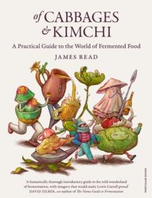 Of Cabbages and Kimchi : A Practical Guide to the World of Fermented Food