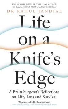 Life on a Knifes Edge : A Brain Surgeons Reflections on Life, Loss and Survival