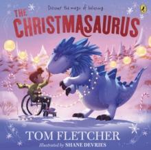 The Christmasaurus : Tom Fletcher's timeless picture book adventure