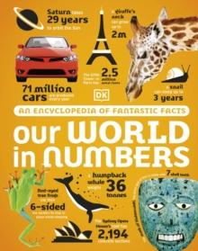 Our World in Numbers : An Encyclopedia of Fantastic Facts