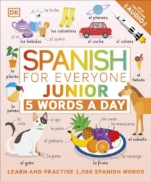 Spanish For Everyone Junior 5 Words A Day : Learn And Practise 1,000 Spanish Words