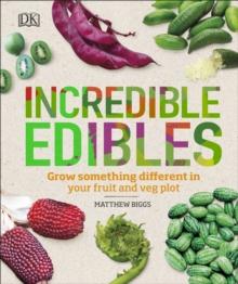 Incredible Edibles : Grow Something Different in Your Fruit and Veg Plot