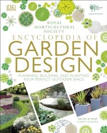 RHS Encyclopedia of Garden Design : Planning, Building and Planting Your Perfect Outdoor Space