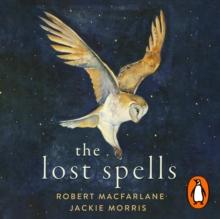 The Lost Spells : An enchanting, beautiful book for lovers of the natural world