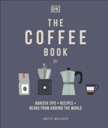 The Coffee Book : Barista Tips * Recipes * Beans from Around the World