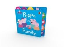 Peppa Pig: Peppa and Family : Tabbed Board Book