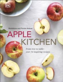 Apple Kitchen : From Tree to Table  Over 70 Inspiring Recipes