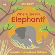 Eco Baby Where Are You Elephant? : A Plastic-free Touch and Feel Book