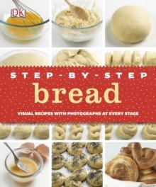 Step-by-Step Bread : Visual Recipes with Photographs at Every Stage